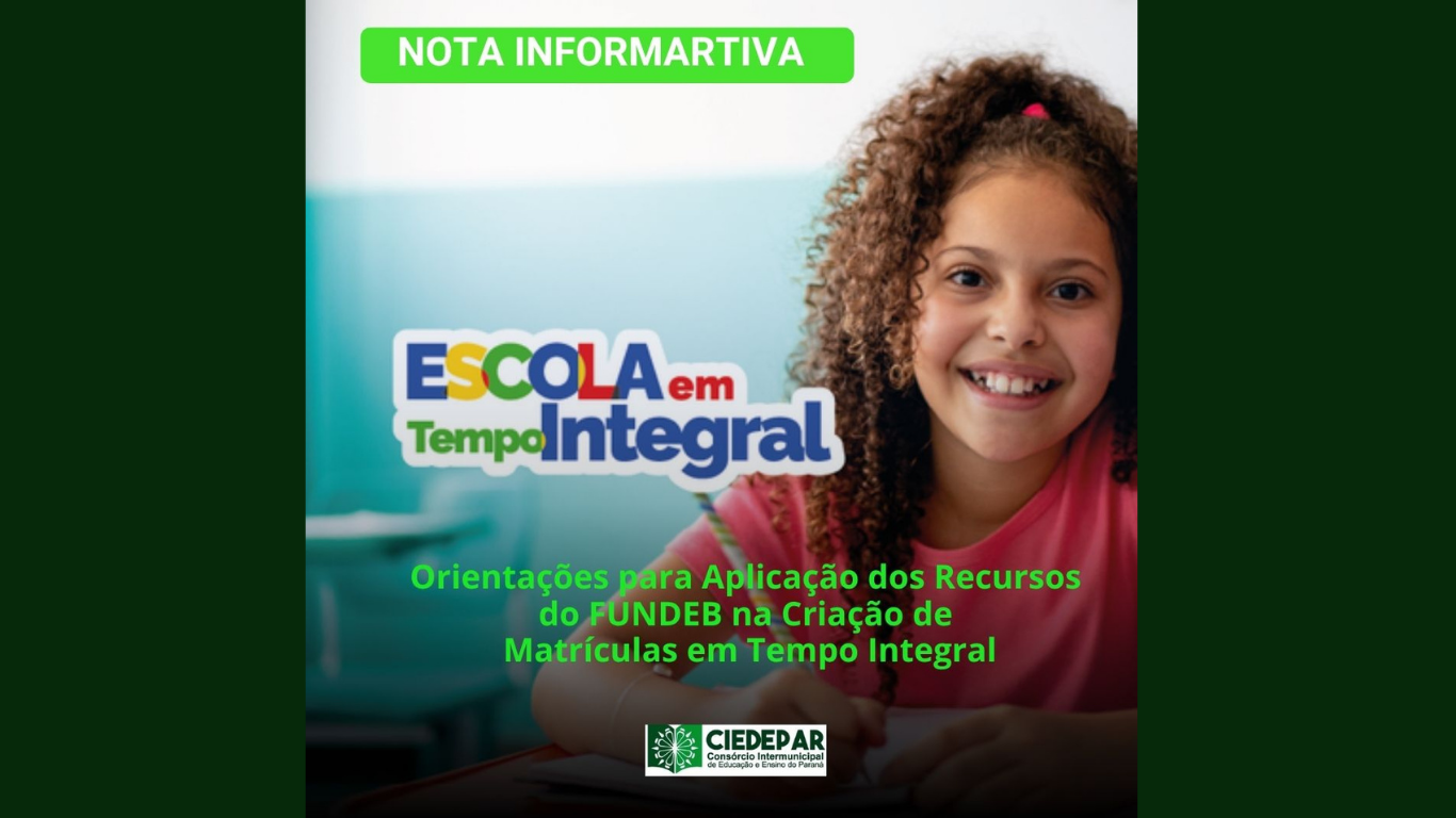 CIEDEPAR emite Nota Informativa com  Orientações para Aplicação dos Recursos do FUNDEB na Criação de Matrículas em Tempo Integral